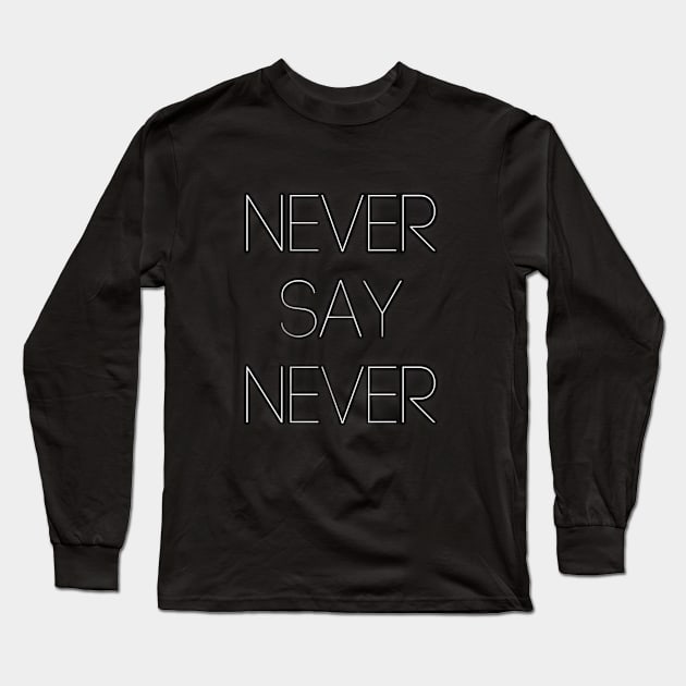 Never Say Never Good Positive Vibes Boy Girl Motivated Inspiration Emotional Dramatic Beautiful Girl & Boy High For Man's & Woman's Long Sleeve T-Shirt by Salam Hadi
